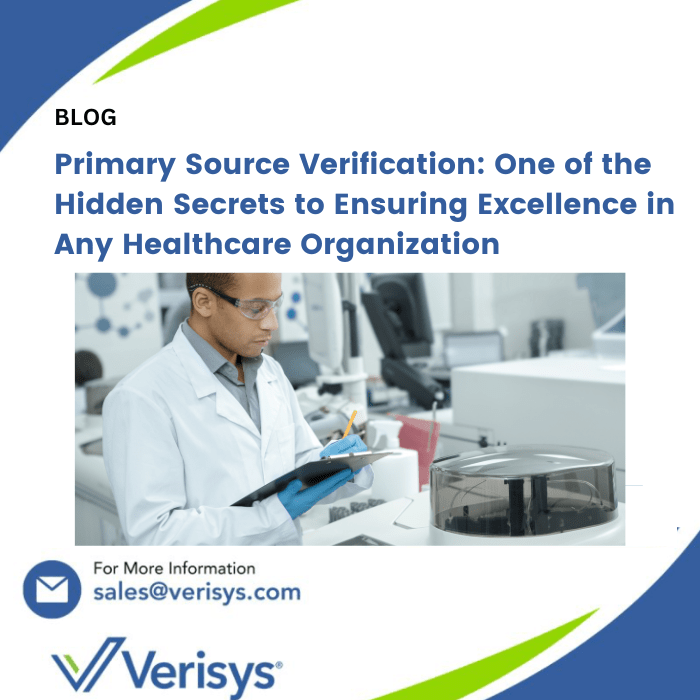 Primary Source Verification: One of the Hidden Secrets to Ensuring Excellence in Any Healthcare Organization